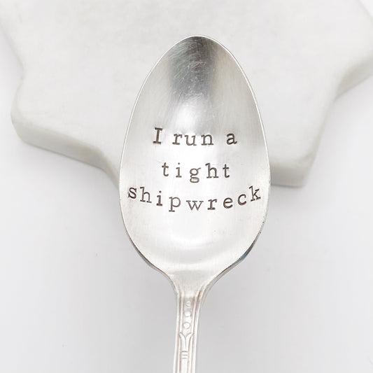 I Run a Tight Shipwreck, Hand Stamped Vintage Spoon Spoons callistafaye