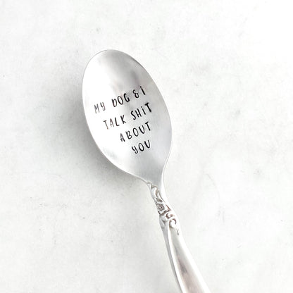 My Dog and I Talk Shit About You, Hand Stamped Vintage Spoon Spoons callistafaye   