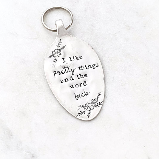 I Like Pretty Things and the Word Fuck, Hand Stamped Vintage Spoon Keychain