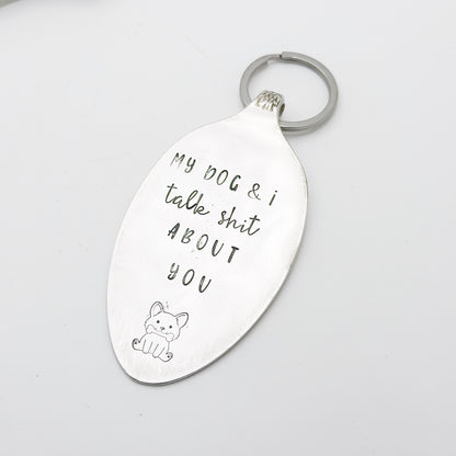 My Dog & I Talk Shit About You, Hand Stamped Vintage Spoon Keychain Keychains callistafaye