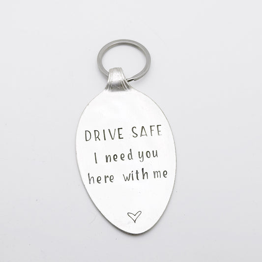 Drive Safe I Need You Here with Me, Hand Stamped Vintage Spoon Keychain