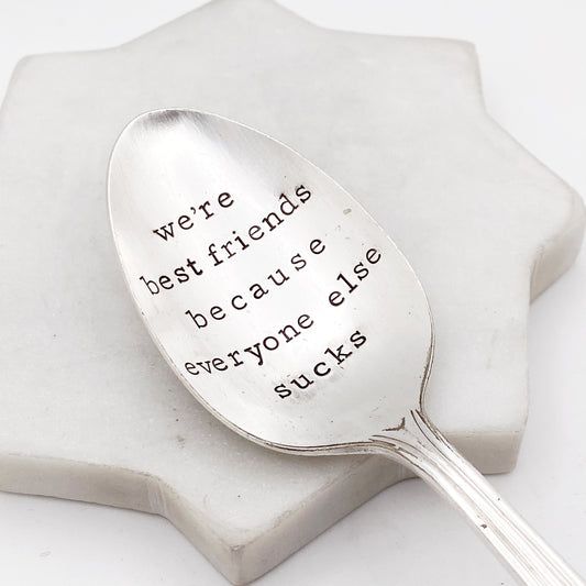 We're Best Friends Because Everyone Else Sucks, Hand Stamped Vintage Spoon Spoons callistafaye