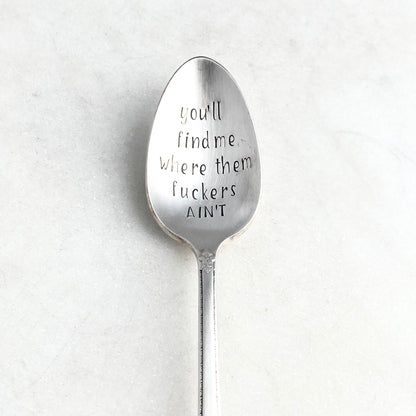 You'll Find Me Where the Fuckers Ain't, Hand Stamped Vintage Spoon Spoons callistafaye   