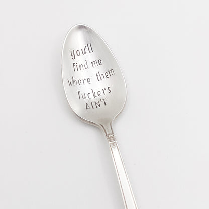 You'll Find Me Where the Fuckers Ain't, Hand Stamped Vintage Spoon Spoons callistafaye   