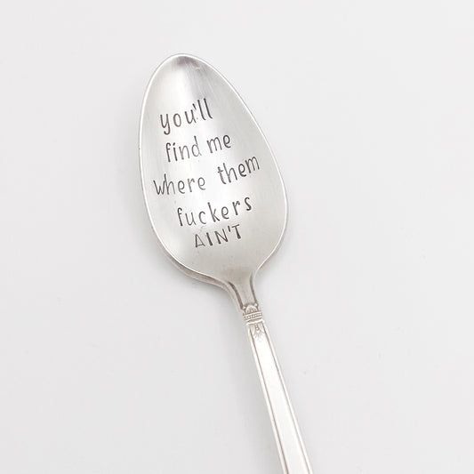 You'll Find Me Where the Fuckers Ain't, Hand Stamped Vintage Spoon Spoons callistafaye   
