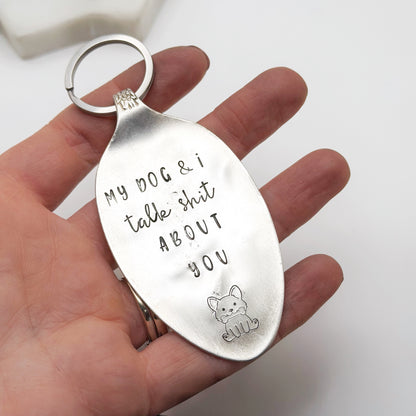 My Dog & I Talk Shit About You, Hand Stamped Vintage Spoon Keychain Keychains callistafaye