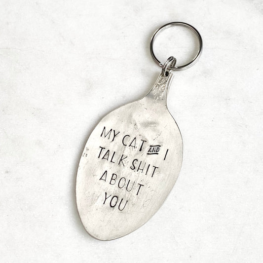 My Cat & I Talk Shit About You, Hand Stamped Vintage Spoon Keychain Keychains callistafaye   