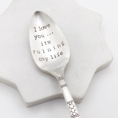 I Love You It's Ruining My Life (customizable), Hand Stamped Vintage Spoon, Personalized Spoons callistafaye