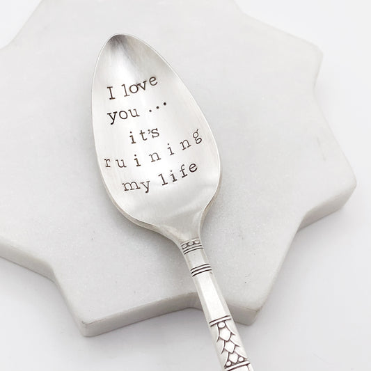 I Love You It's Ruining My Life (customizable), Hand Stamped Vintage Spoon, Personalized Spoons callistafaye